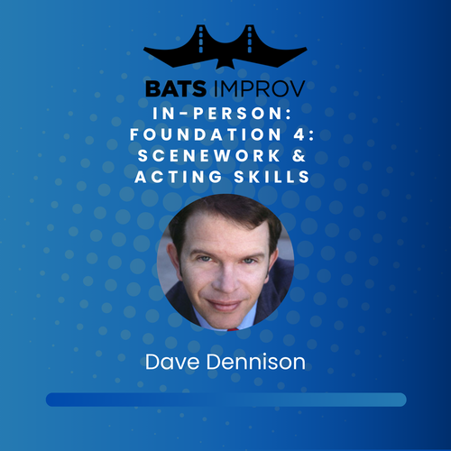 In-Person: Foundation 4:  Scenework & Acting Skills with Dave Dennison - 2/19/25 poster