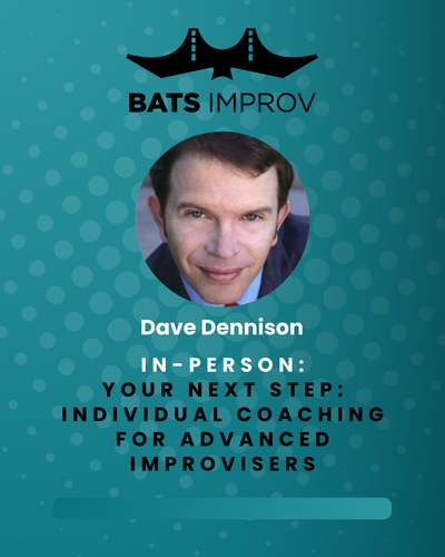In-Person: Your Next Step: Individual Coaching for Advanced Improvisers with Dave Dennison - 4/9/25 poster